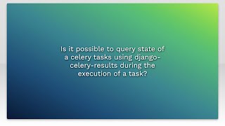 Famous Is it possible to query state of a celery tasks using django-celery-results during the execution... Wealth