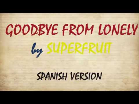 GOODBYE FROM LONELY by SUPERFRUIT (SPANISH VERSION