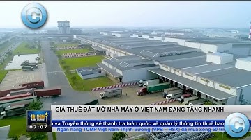 Giá thuê đất mở nhà máy ở Việt Nam đang tăng nhanh