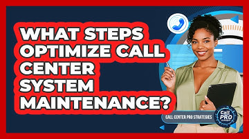 What Steps Optimize Call Center System Maintenance?
