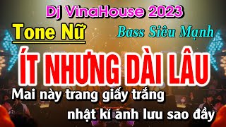 Karaoke Ít Nhưng Dài Lâu Remix Tone Nữ | Dj Vinahouse Bass Siêu Mạnh