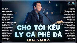 CHO TÔI KÊU LY CÀ PHÊ ĐÁ... | TUYỂN TẬP BLUES ROCK HOT TIKTOK 2026 | CHO TÔI KÊU - KHÁNH SANG