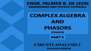 Complex Algebra and Phasor Part 3 | Phasor | Circuit Analysis 2 | Tagalog Version