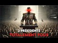 3 prsidents totalement fous 