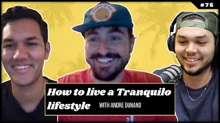 How to live a Tranquilo lifestyle with Andre Dunand | Episode 75 | The Mindset Podcast