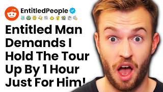 I'm Not Making The Whole Tour Wait An Hour Just Because You're Late! r/EntitledPeople