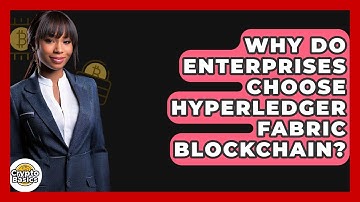 Why Do Enterprises Choose Hyperledger Fabric Blockchain? - CryptoBasics360.com