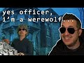 when clueless scammers try arresting a werewolf...