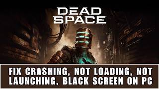 How To Fix Dead Space Crashing at Startup, Not Launching, Not Loading, Black Screen Error On PC