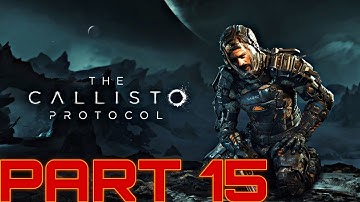 THE CALLISTO PROTOCOL GAMEPLAY WALKTHROUGH CAMPAIGN FULL GAME PART 15