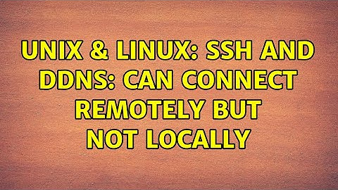 Unix & Linux: SSH and ddns: can connect remotely but not locally (2 Solutions!!)