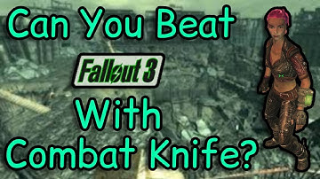 Can You Beat Fallout 3 With Only A Combat Knife?