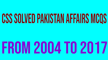 CSS SOLVED PAKISTAN AFFAIRS MCQS From 2004 to 2017
