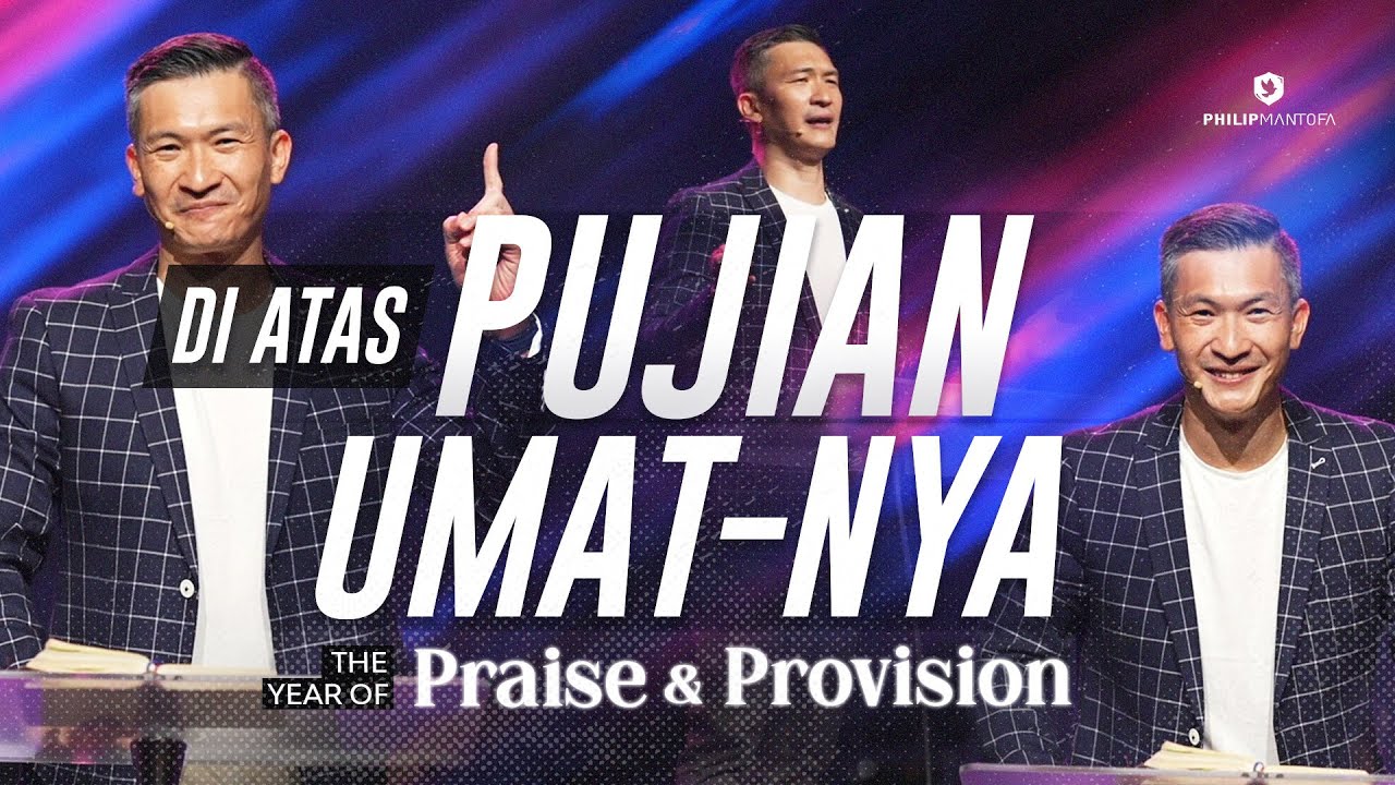 DI ATAS PUJIAN UMAT NYA—THE YEAR OF PRAISE & PROVISION (Official Khotbah Philip Mantofa)