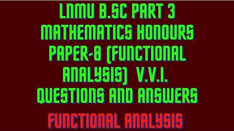 LNMU B.Sc part 3 mathematics honours paper-8 (Functional analysis) V.V.I Questions and answers