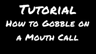 Turkey calling tutorial-How to Gobble on a Mouth Call