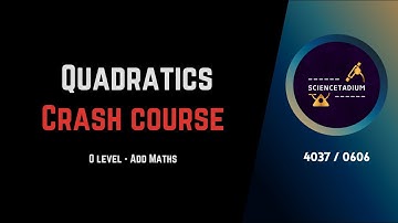 QUADRATICS CRASH COURSE - Additional Mathematics Full Syllabus - IGCSE - O level - 0606/4037
