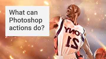 What can Photoshop actions do?