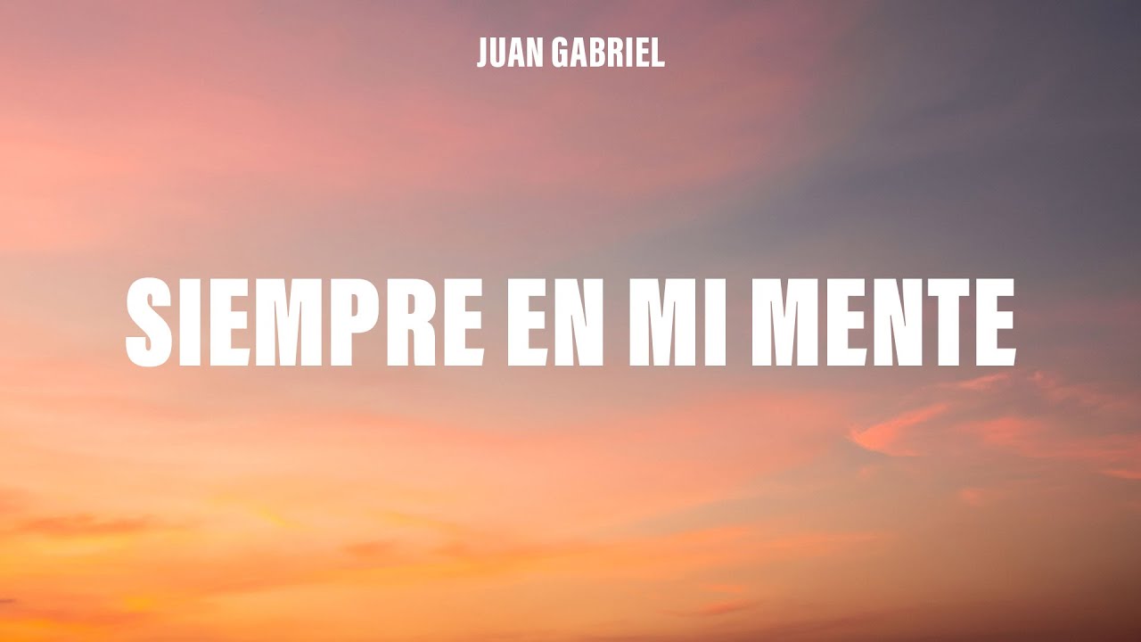 Juan Gabriel - Siempre en Mi Mente (Letra/Lyrics)