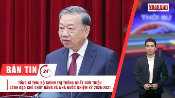 Bản tin 22/12: Bộ Chính trị thống nhất giới thiệu lãnh đạo chủ chốt nhiệm kỳ 2026-2031
