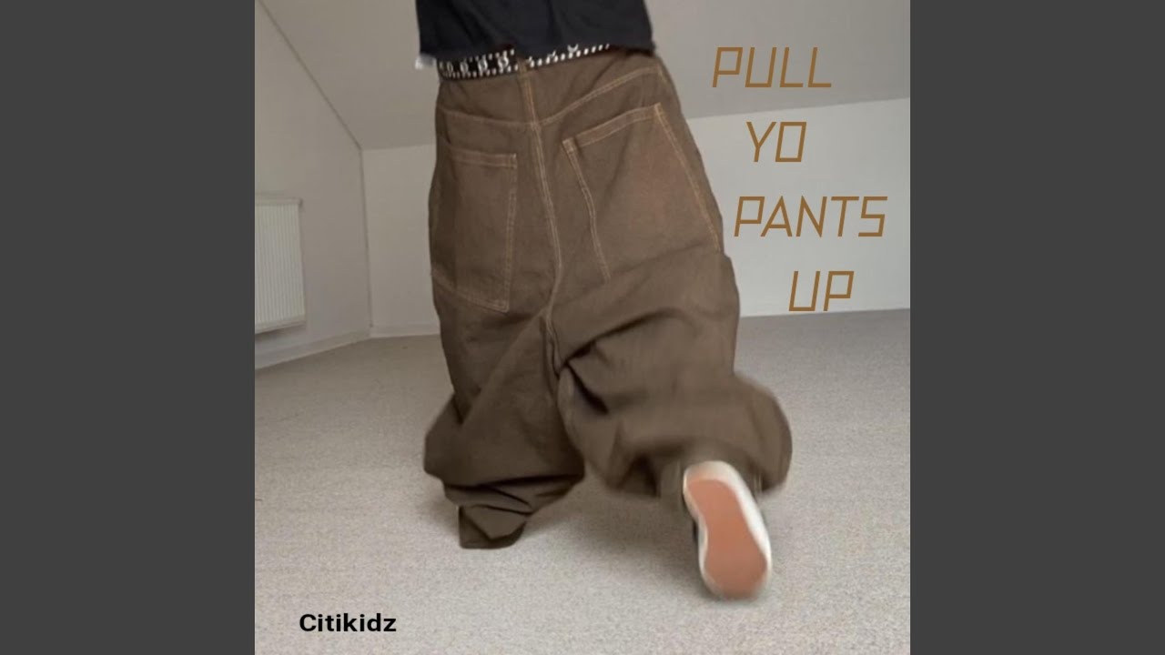 Pull Yo Pants Up YouTube