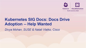 Kubernetes SIG Docs: Docs Drive Adoption -- Help Wanted - Divya Mohan, SUSE & Natali Vlatko, Cisco