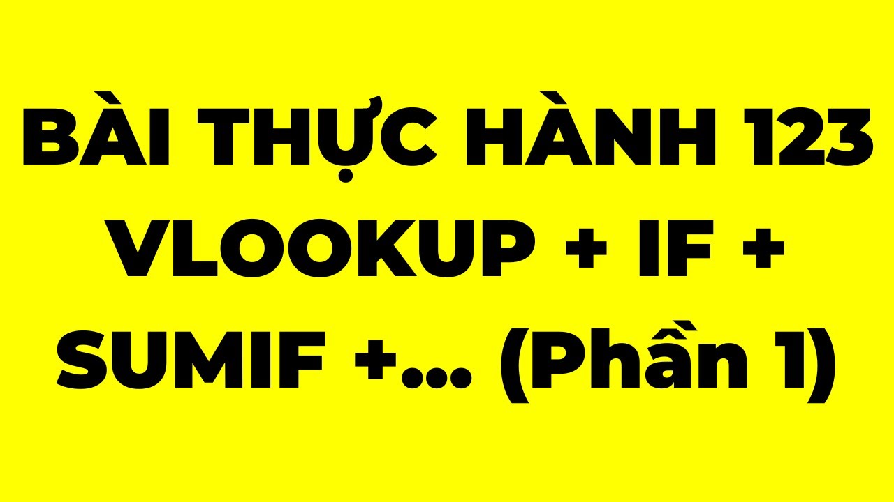 Bài tập thực hành hàm Vlookup, hàm IF, hàm Sumif (Phần 1)