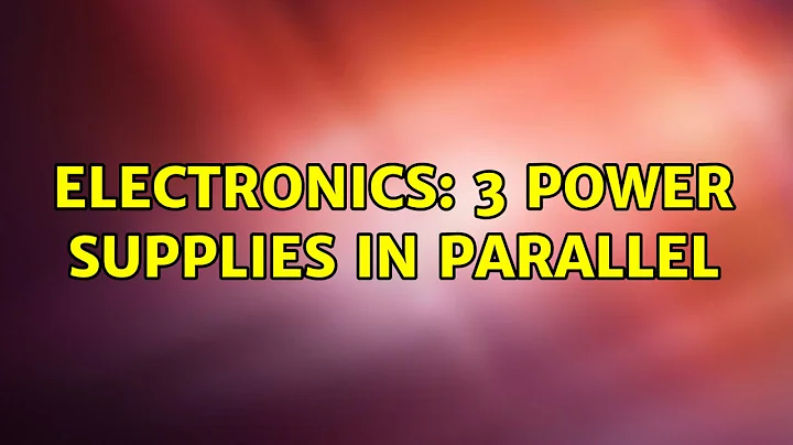 Electronics: 3 power supplies in parallel (2 Solutions!!)