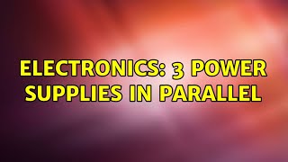 Electronics: 3 power supplies in parallel (2 Solutions!!)