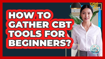How To Gather CBT Tools For Beginners?