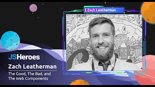 The Good, The Bad, and The Web Components - Zach Leatherman | JSHeroes 2023