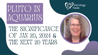 The significance of January 20, 2024 & Pluto in Aquarius for the NEXT 20 YEARS