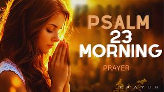 Psalm 23: Strong Morning Prayer for Healing & Protection for Your Home & Family