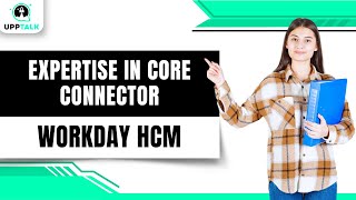 Expertise Core Connector Worker Integration for Workday | Workday HCM Tutorial | Workday | Upptalk