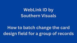 WebLink ID by Southern Visuals How to batch change the card design field in the database