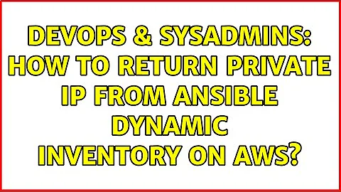DevOps & SysAdmins: How to return private IP from ansible dynamic inventory on AWS? (2 Solutions!!)