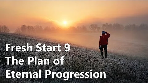 Lesson 9  Plan of Eternal Progression