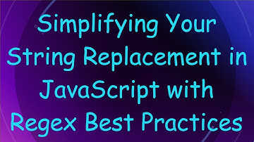 Simplifying Your String Replacement in JavaScript with Regex Best Practices