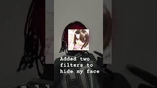 I added two filters to hide my face bc the filter glithed at the start(took me like 1000 trieds