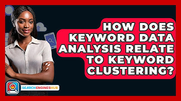 How Does Keyword Data Analysis Relate To Keyword Clustering? - SearchEnginesHub.com
