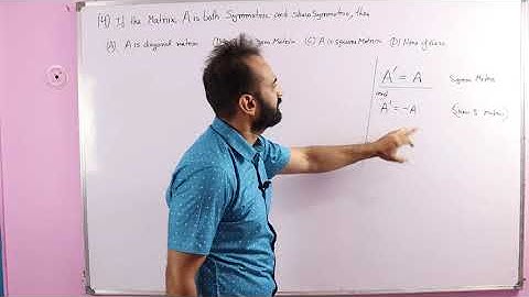 If the matrix A is both symmetric and skew symmetric, then