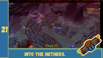 Into the Nethers | Torchlight II | Ep. 21 (Get your mind out the gutter.)