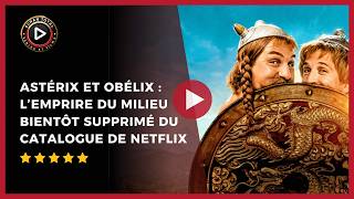 Astérix Et Obélix L’empire Du Milieu Quitte Netflix Très Bientôt : Dernière Chance Pour Le Voir