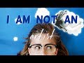 I Am Not an Artist | Hannah Witton