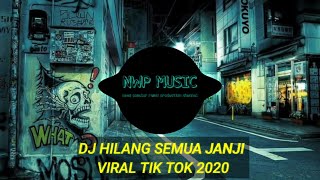 DJ HILANG SEMUA JANJI VIRAL TIK TOK 🎵 REMIX TERBARU 2020 FULL BASS
