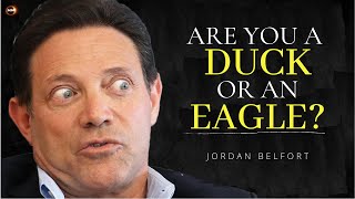 Are You A Duck Or An Eagle Jordan Belfort’s Greatest Explanation | Best Motivational Speech Video