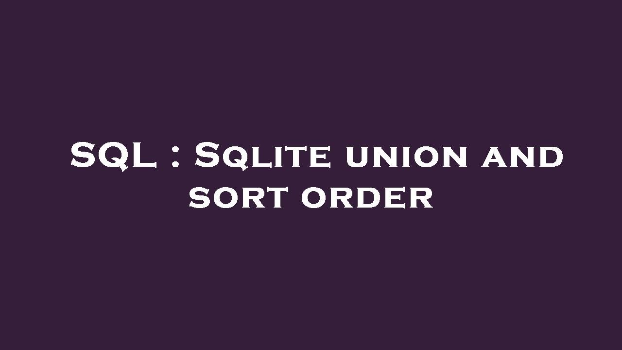 SQL : Sqlite union and sort order - YouTube