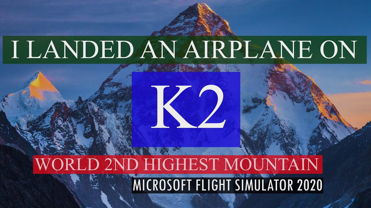I landed an airplane on K2 - MSFS 2020 - 4K - YouTube