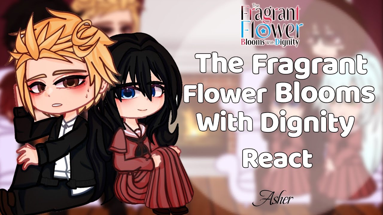 The Fragrant Flower Blooms With Dignity react || Ships/~Angst || Part 1 || Kaoru Hana wa Rin to Saku