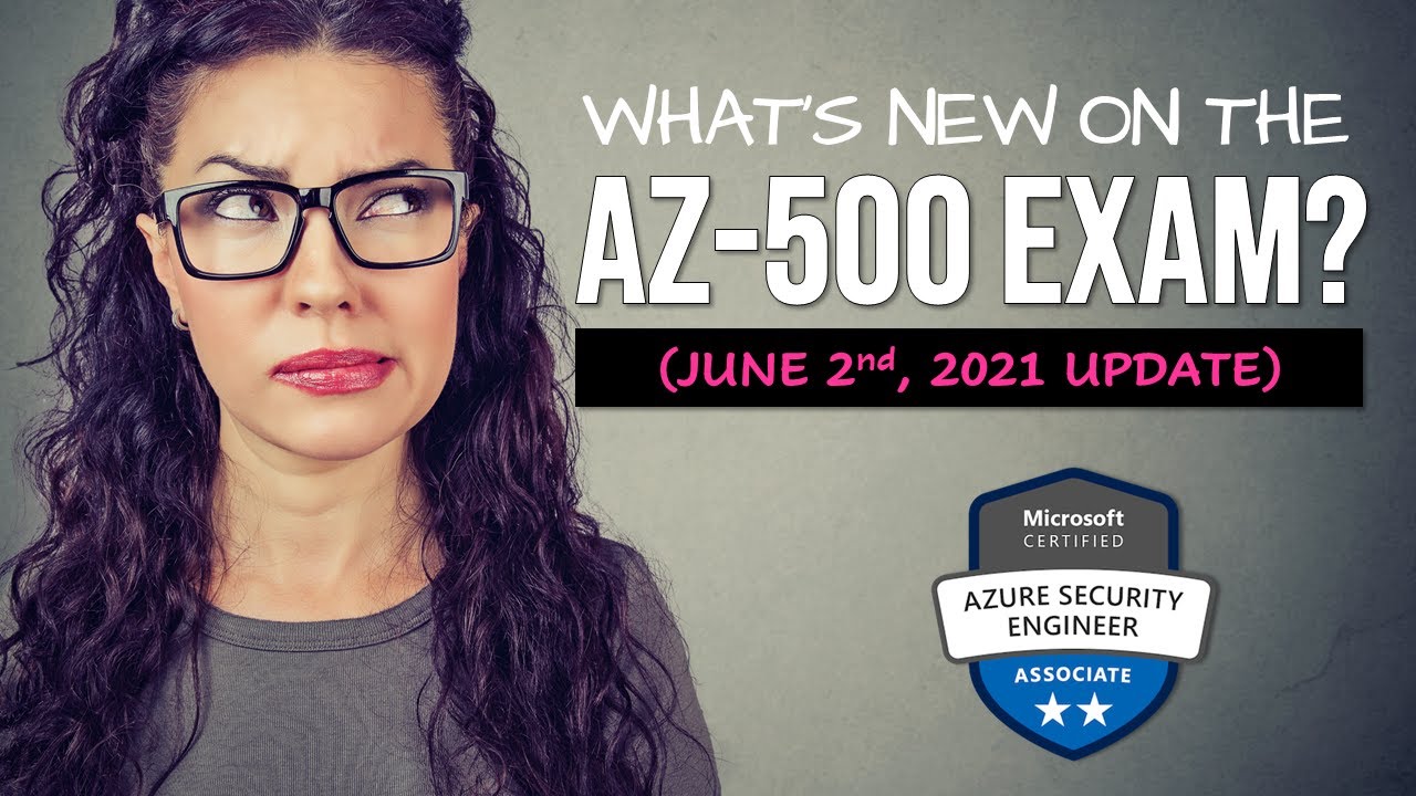 What's New on the AZ-500 Exam + Exam Prep (June 2021 Update)